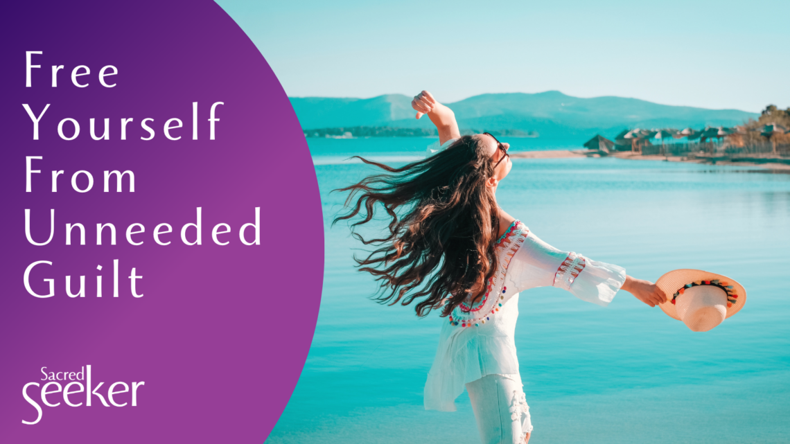 Free Yourself from Unneeded Guilt